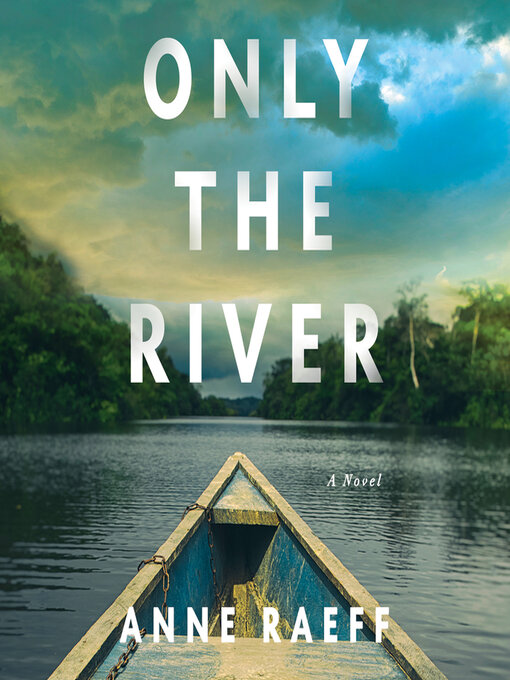 Title details for Only the River by Anne Raeff - Available
